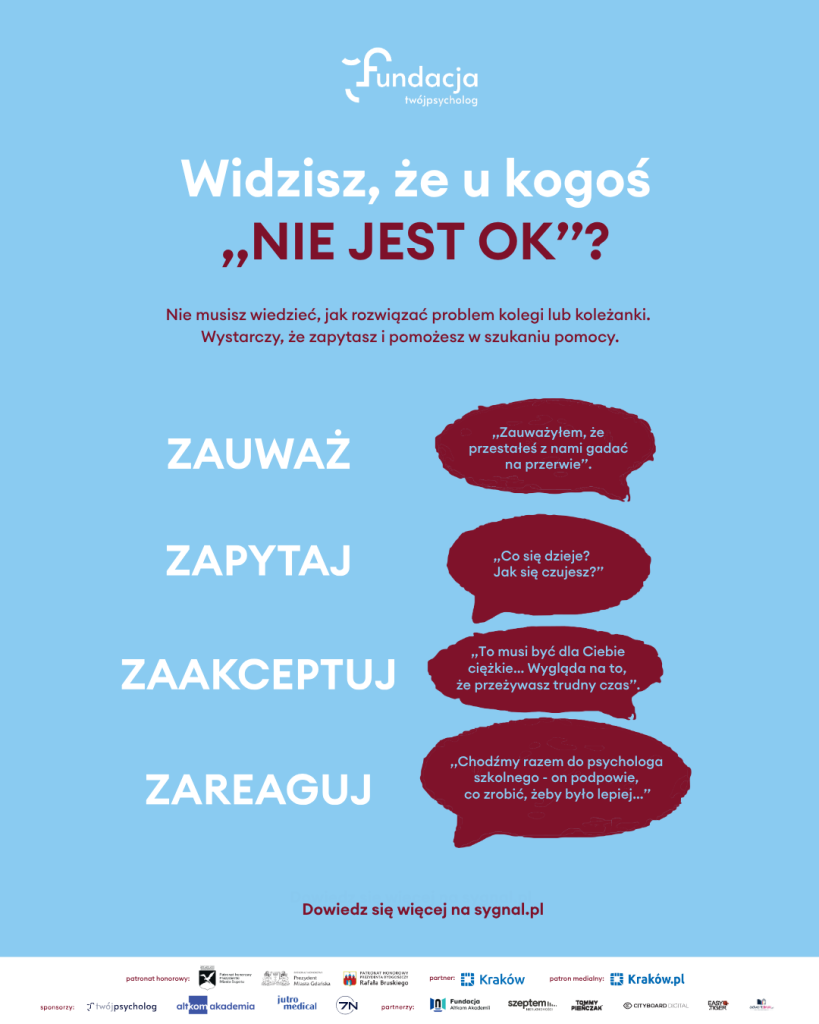 Widzisz, że u kogoś nie jest OK? Przykłady modelu 4×Z: zauważyłem, że przestałeś z nami rozmawiać; co się dzieje, jak się czujesz; to musi być dla Ciebie ciężkie; chodźmy razem do psychologa szkolnego.